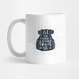 Let Your Memory Be Your Travel Bag. Wanderlust. Adventure. Motivational Quote Mug